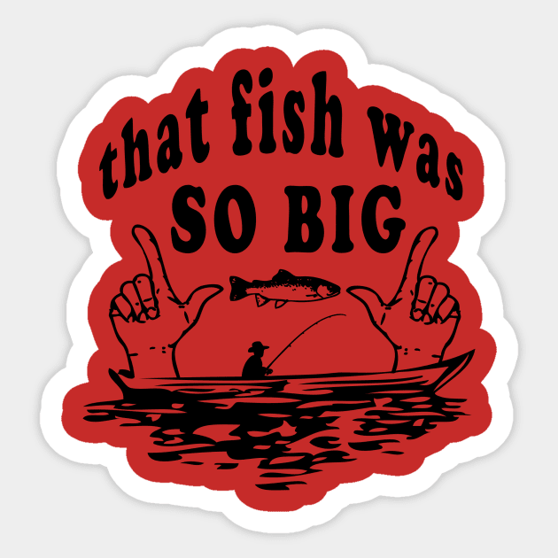 That Fish was so Big Sticker by Alexhorn